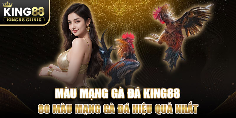 80 màu mạng gà đá hiệu quả nhất