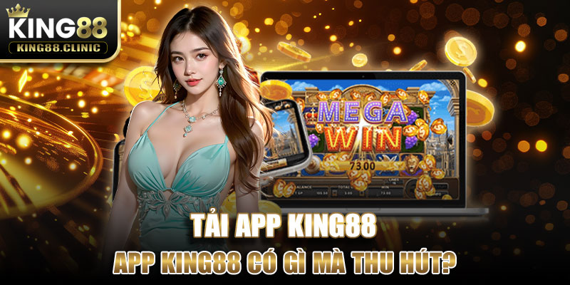 App King88 có gì mà thu hút nhiều người đến thế?