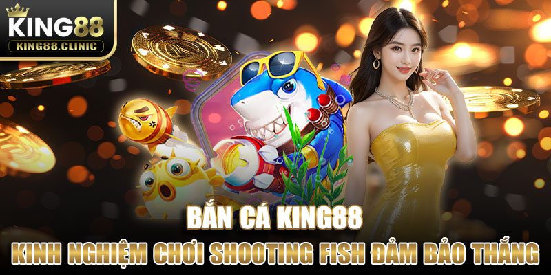 Bộ kinh nghiệm chơi Shooting Fish đảm bảo thắng lớn