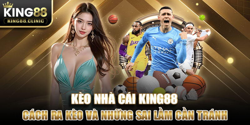 Sai lầm thường gặp khi chọn kèo của cược thủ