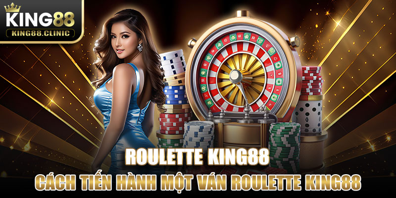 Cách tiến hành một ván Roulette King88