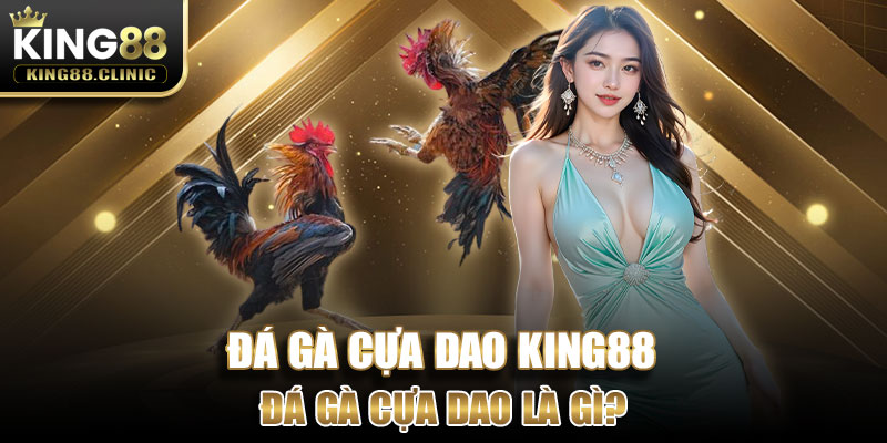 Đá gà cựa dao là gì?