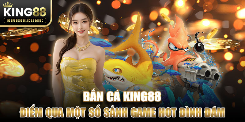 Bắn Cá King88 là trò chơi gì?