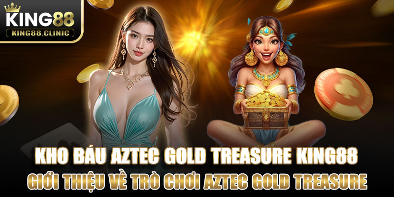 Giới thiệu về trò chơi nổ hũ Aztec Gold Treasure