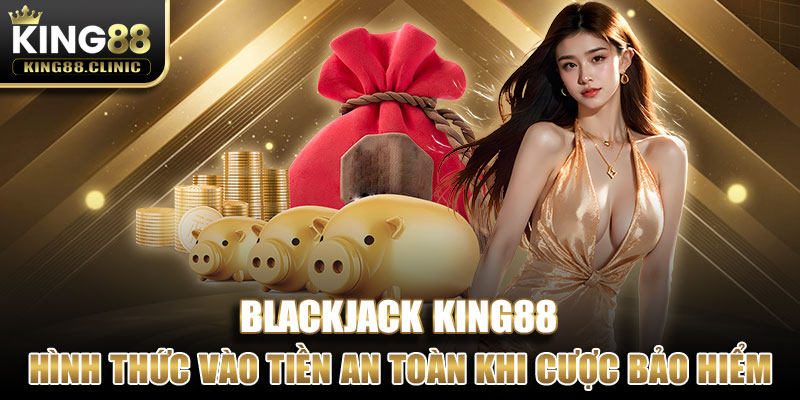 Hình thức vào tiền an toàn khi cược bảo hiểm