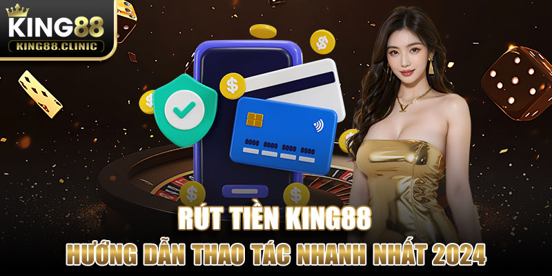 Một vài điều cần nhớ khi thực hiện rút tiền tại King88