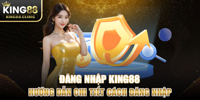 Hướng dẫn chi tiết cách đăng nhập trên King88