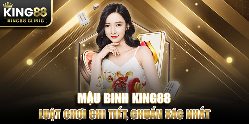 Mậu Binh cũng có sẵn tại nhà cái King88 với luật khá dễ hiểu