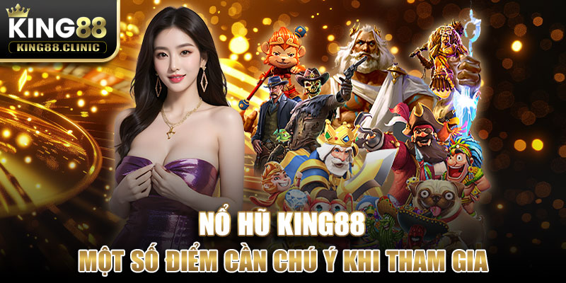 Một số điểm cần chú ý khi tham gia trò chơi nổ hũ