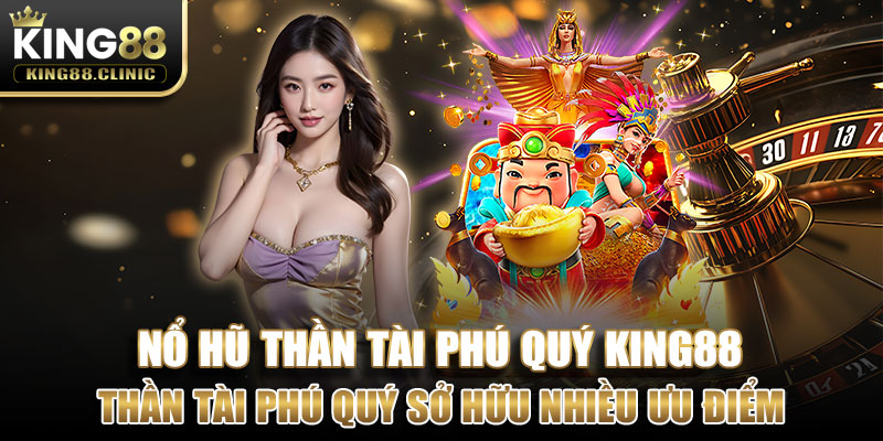 Thần tài phú quý sở hữu nhiều ưu điểm