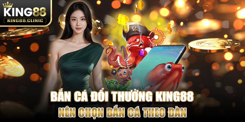 Nên chọn bắn cá theo đàn