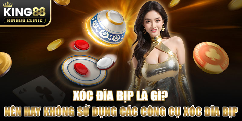 Nên hay không việc sử dụng các công cụ Xóc đĩa bịp trong quá trình chơi 