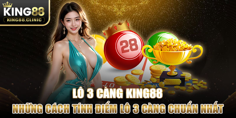 Những cách tính điểm lô 3 càng chuẩn nhất