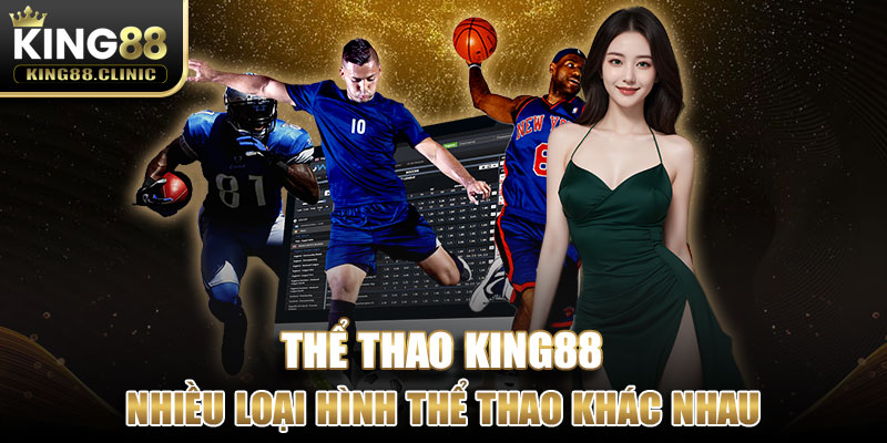 Thể thao King88 cung cấp nhiều loại hình thể thao khác nhau