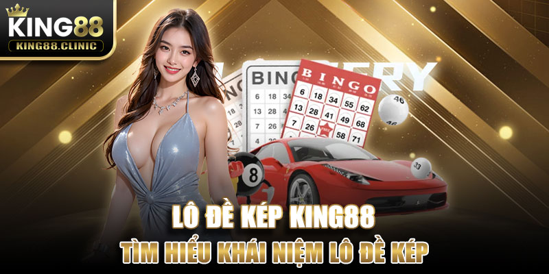 Tìm hiểu khái niệm lô đề kép