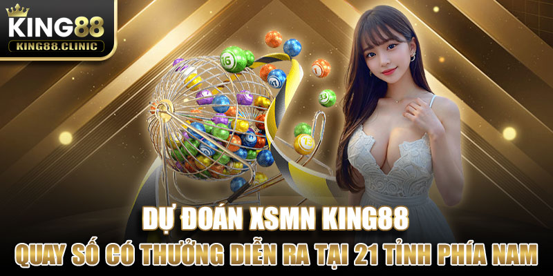 XSMN là hình thức quay số có thưởng diễn ra tại 21 tỉnh thành phía Nam