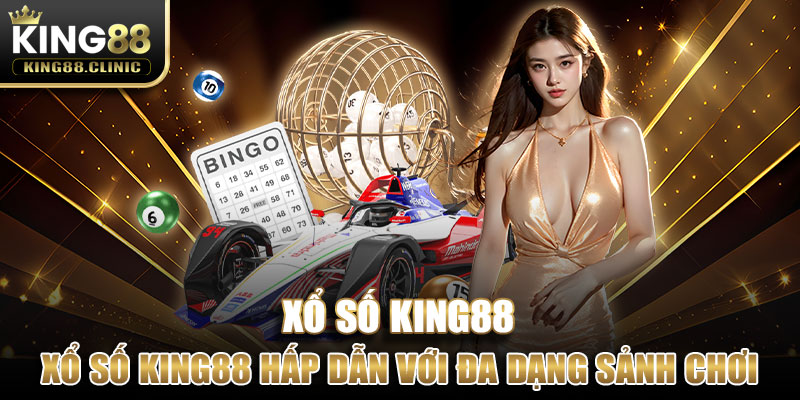 Xổ Số King88 hấp dẫn với đa dạng sảnh chơi