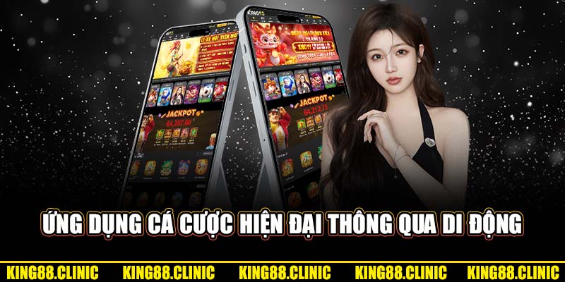 Ứng dụng cá cược hiện đại thông qua di động