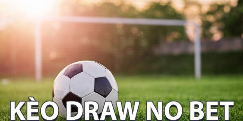 Kèo Draw No Bet là gì? Mẹo Đánh Kèo Tại 23win